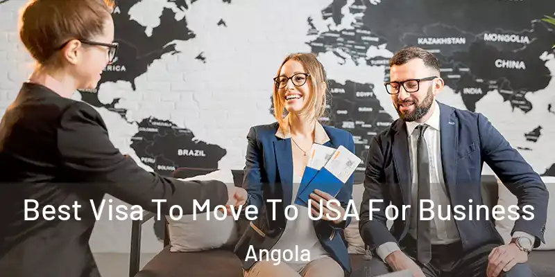  Best Visa To Move To USA For Business Angola