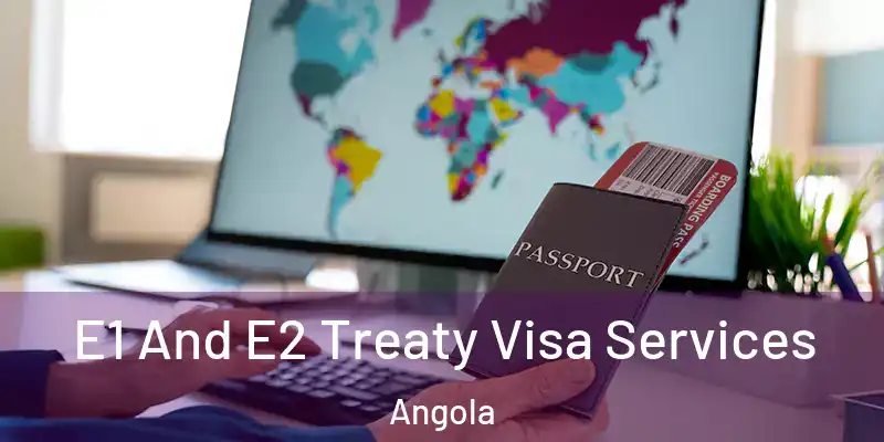  E1 And E2 Treaty Visa Services Angola
