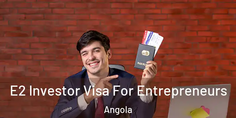  E2 Investor Visa For Entrepreneurs Angola