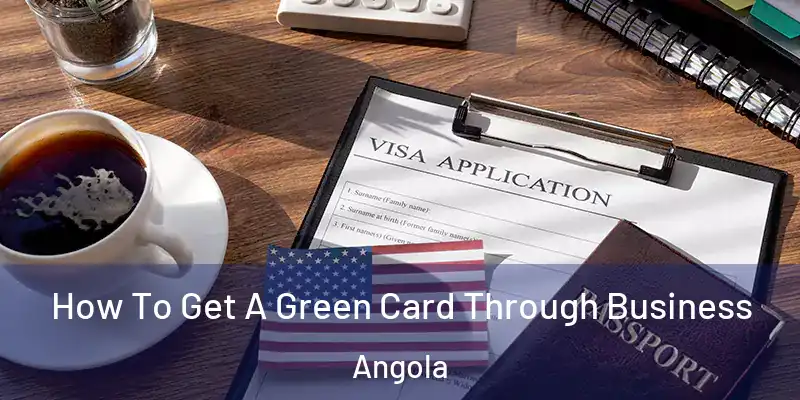  How To Get A Green Card Through Business Angola