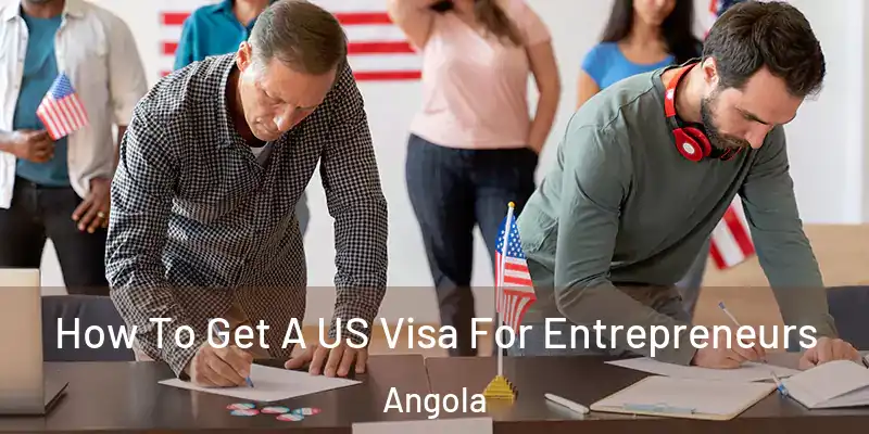  How To Get A US Visa For Entrepreneurs Angola