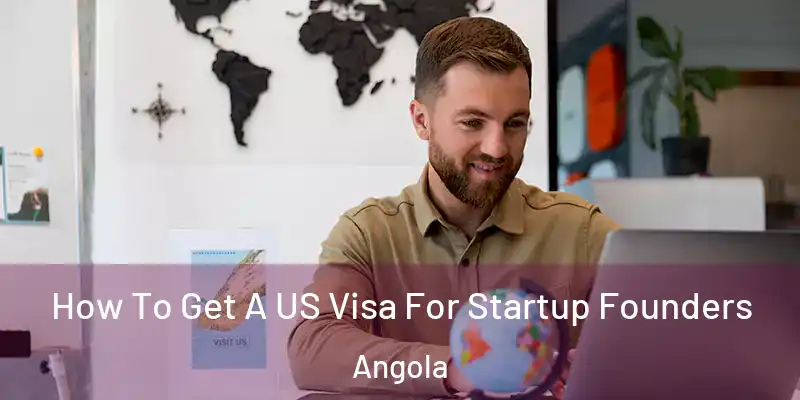  How To Get A US Visa For Startup Founders Angola