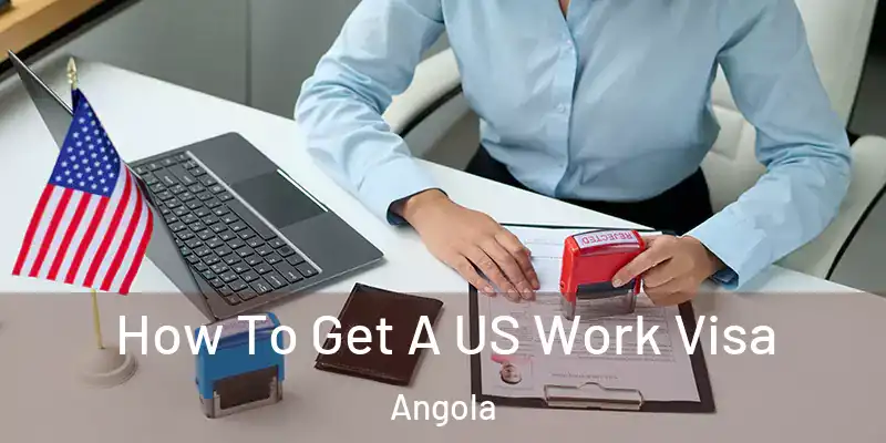  How To Get A US Work Visa Angola