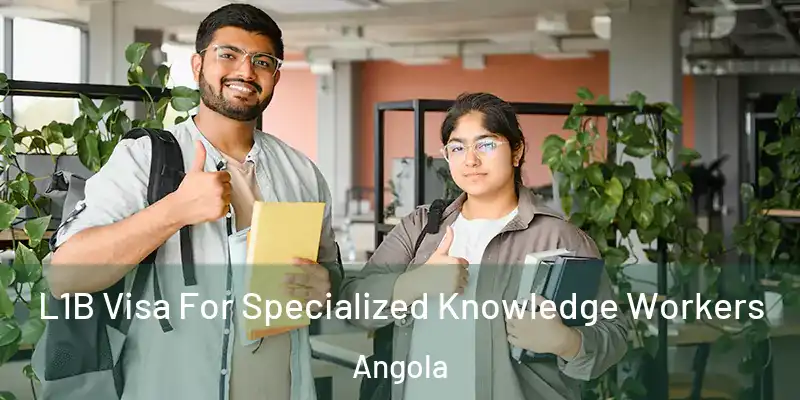  L1B Visa For Specialized Knowledge Workers Angola