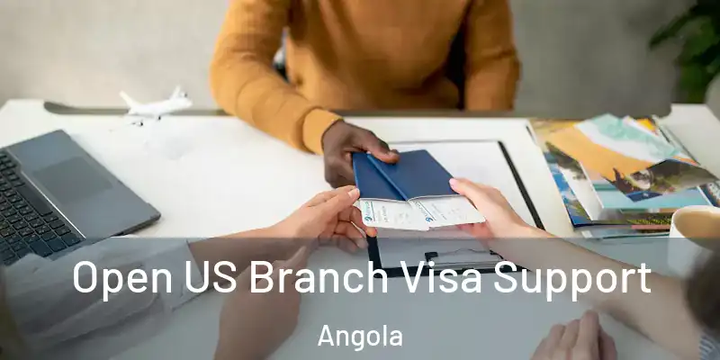  Open US Branch Visa Support Angola