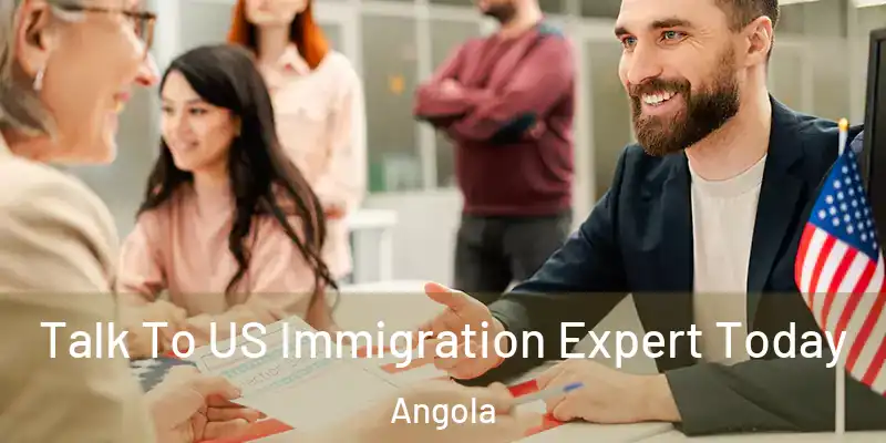  Talk To US Immigration Expert Today Angola