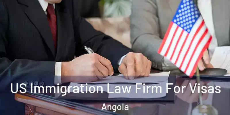  US Immigration Law Firm For Visas Angola