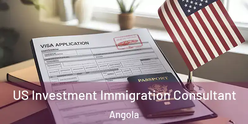  US Investment Immigration Consultant Angola