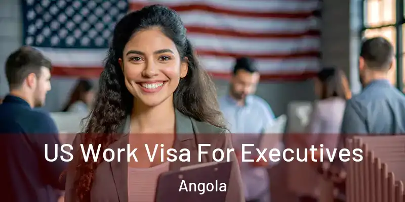  US Work Visa For Executives Angola