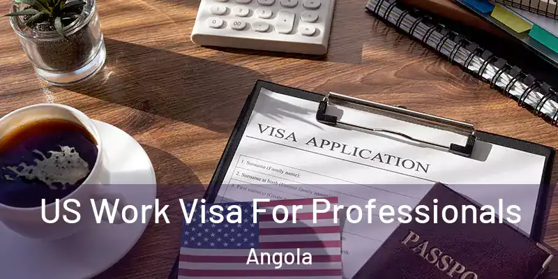  US Work Visa For Professionals Angola