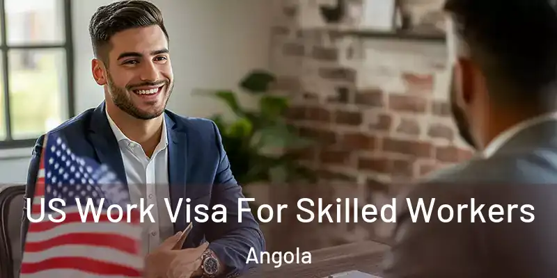  US Work Visa For Skilled Workers Angola