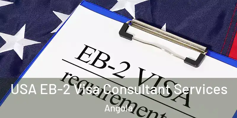  USA EB-2 Visa Consultant Services Angola