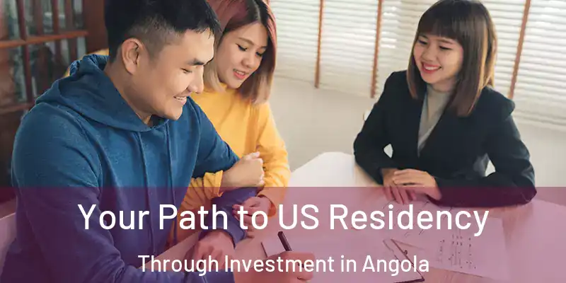  Your Path to US Residency Through Investment in Angola